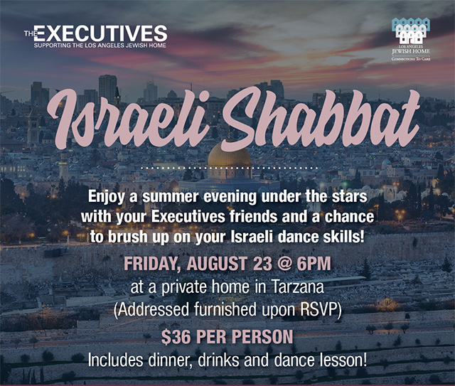 Israeli Shabbat Dinner - Enjoy a summer evening under the stars with your Executive Friends and a chance to brush up on your Israeli dance skills! Friday, August 23rd @ 6 PM